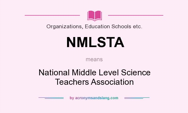 What does NMLSTA mean? It stands for National Middle Level Science Teachers Association