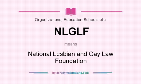 What does NLGLF mean? It stands for National Lesbian and Gay Law Foundation