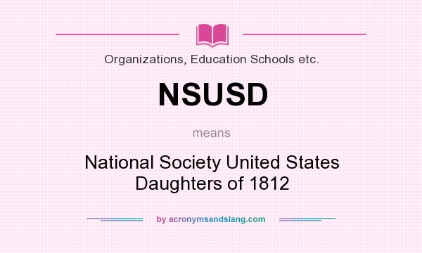 What does NSUSD mean? It stands for National Society United States Daughters of 1812