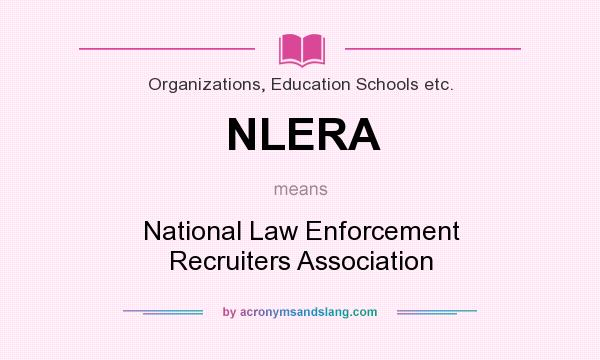 What does NLERA mean? It stands for National Law Enforcement Recruiters Association