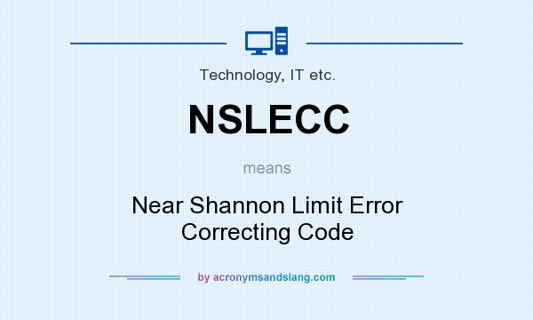 What does NSLECC mean? It stands for Near Shannon Limit Error Correcting Code