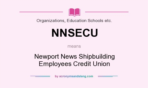What does NNSECU mean? It stands for Newport News Shipbuilding Employees Credit Union