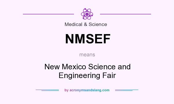 What does NMSEF mean? It stands for New Mexico Science and Engineering Fair