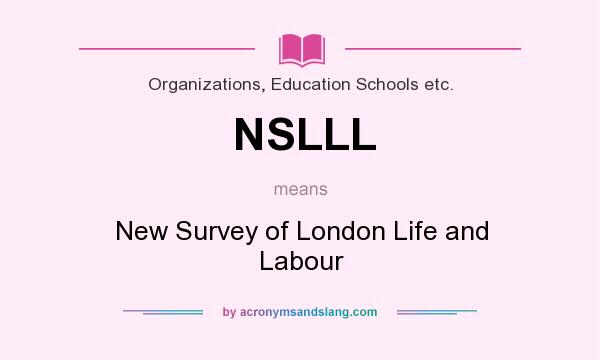 What does NSLLL mean? It stands for New Survey of London Life and Labour