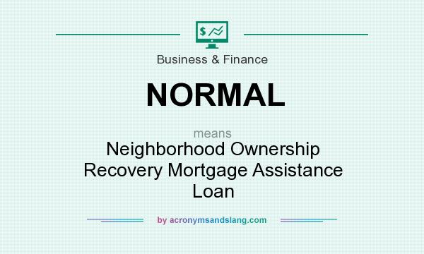 What does NORMAL mean? It stands for Neighborhood Ownership Recovery Mortgage Assistance Loan