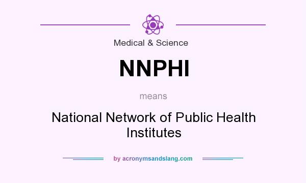 What does NNPHI mean? It stands for National Network of Public Health Institutes