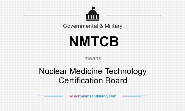 What does NMTCB mean? It stands for Nuclear Medicine Technology Certification Board