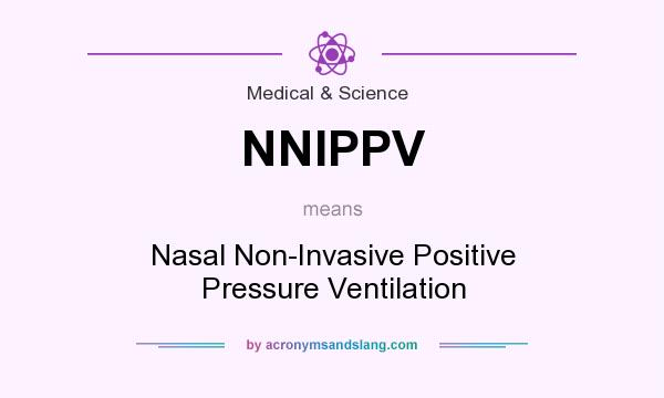 What does NNIPPV mean? It stands for Nasal Non-Invasive Positive Pressure Ventilation