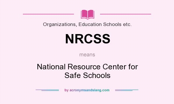 What does NRCSS mean? It stands for National Resource Center for Safe Schools
