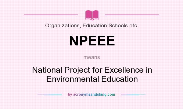 What does NPEEE mean? It stands for National Project for Excellence in Environmental Education