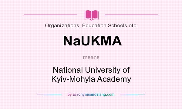 What does NaUKMA mean? It stands for National University of Kyiv-Mohyla Academy