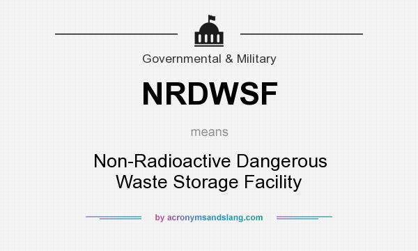 What does NRDWSF mean? It stands for Non-Radioactive Dangerous Waste Storage Facility
