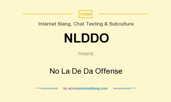 What does NLDDO mean? It stands for No La De Da Offense