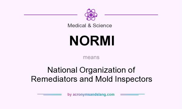 What does NORMI mean? It stands for National Organization of Remediators and Mold Inspectors