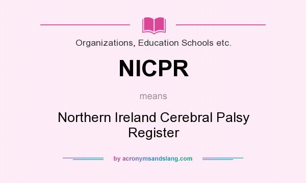 What does NICPR mean? It stands for Northern Ireland Cerebral Palsy Register