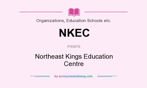 What does NKEC mean? It stands for Northeast Kings Education Centre