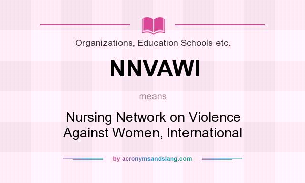 What does NNVAWI mean? It stands for Nursing Network on Violence Against Women, International