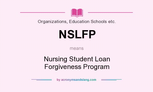 What does NSLFP mean? It stands for Nursing Student Loan Forgiveness Program