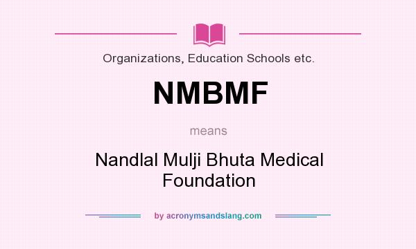 What does NMBMF mean? It stands for Nandlal Mulji Bhuta Medical Foundation