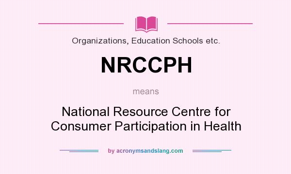 What does NRCCPH mean? It stands for National Resource Centre for Consumer Participation in Health