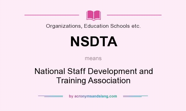 What does NSDTA mean? It stands for National Staff Development and Training Association