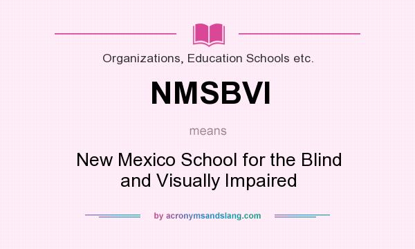 What does NMSBVI mean? It stands for New Mexico School for the Blind and Visually Impaired