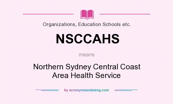 What does NSCCAHS mean? It stands for Northern Sydney Central Coast Area Health Service