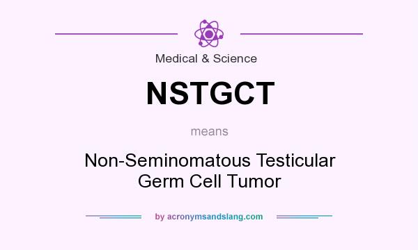 What does NSTGCT mean? It stands for Non-Seminomatous Testicular Germ Cell Tumor