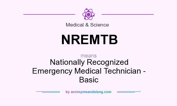 What does NREMTB mean? It stands for Nationally Recognized Emergency Medical Technician - Basic