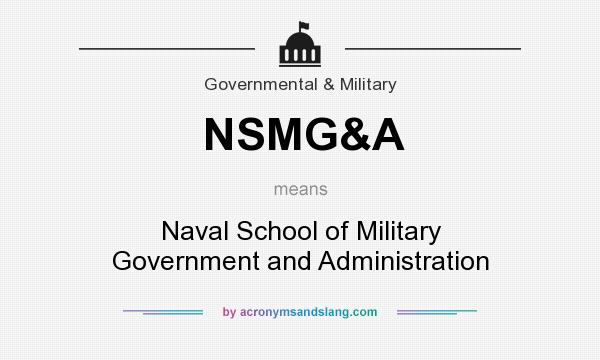 What does NSMG&A mean? It stands for Naval School of Military Government and Administration