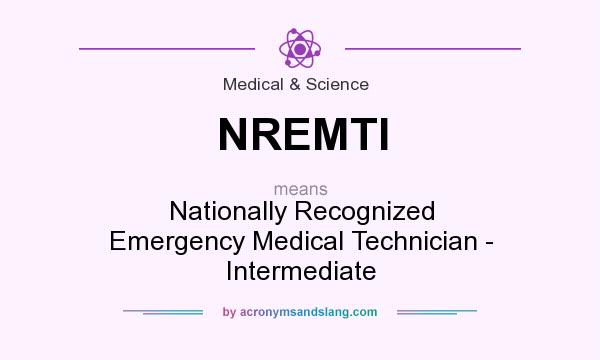 What does NREMTI mean? It stands for Nationally Recognized Emergency Medical Technician - Intermediate