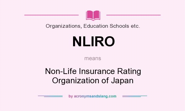 What does NLIRO mean? It stands for Non-Life Insurance Rating Organization of Japan