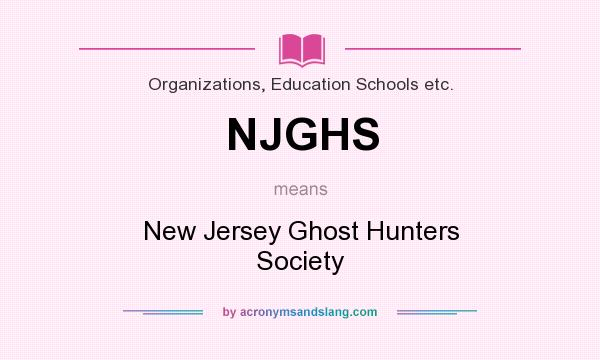 What does NJGHS mean? It stands for New Jersey Ghost Hunters Society