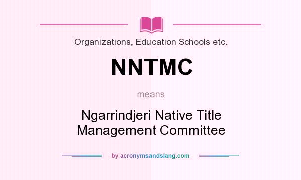 What does NNTMC mean? It stands for Ngarrindjeri Native Title Management Committee