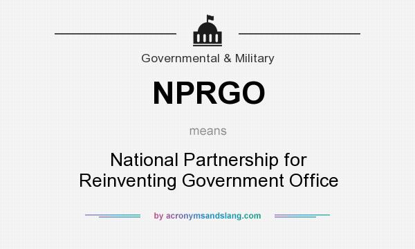 What does NPRGO mean? It stands for National Partnership for Reinventing Government Office