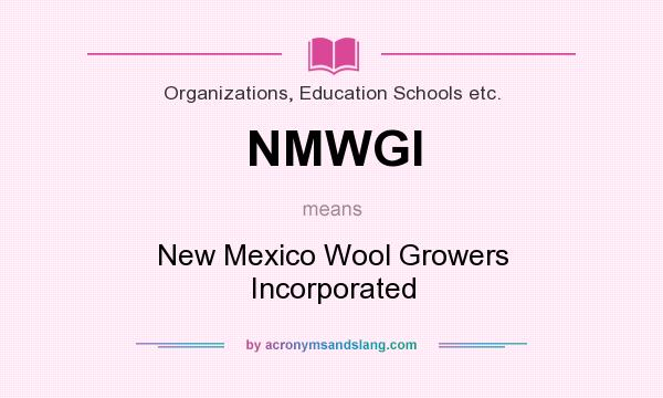 What does NMWGI mean? It stands for New Mexico Wool Growers Incorporated