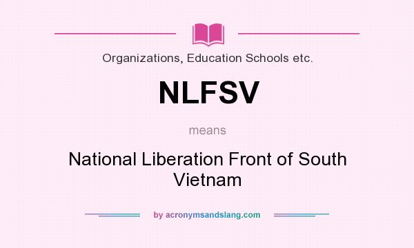 What does NLFSV mean? It stands for National Liberation Front of South Vietnam