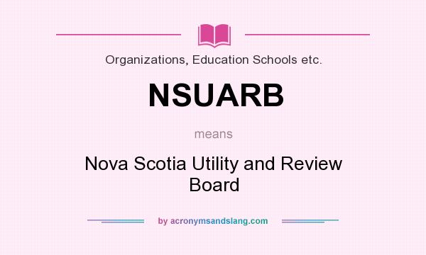 What does NSUARB mean? It stands for Nova Scotia Utility and Review Board