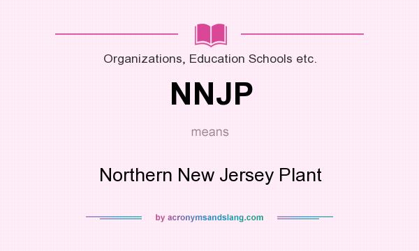 What does NNJP mean? It stands for Northern New Jersey Plant