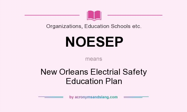 What does NOESEP mean? It stands for New Orleans Electrial Safety Education Plan