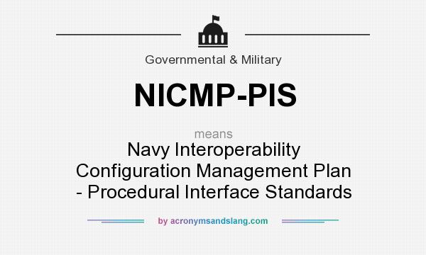 What does NICMP-PIS mean? It stands for Navy Interoperability Configuration Management Plan - Procedural Interface Standards