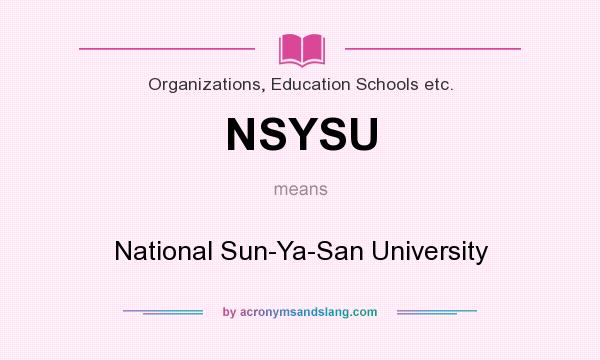 What does NSYSU mean? It stands for National Sun-Ya-San University