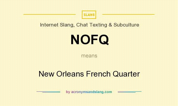 What does NOFQ mean? It stands for New Orleans French Quarter