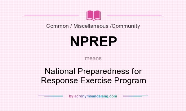 What does NPREP mean? It stands for National Preparedness for Response Exercise Program