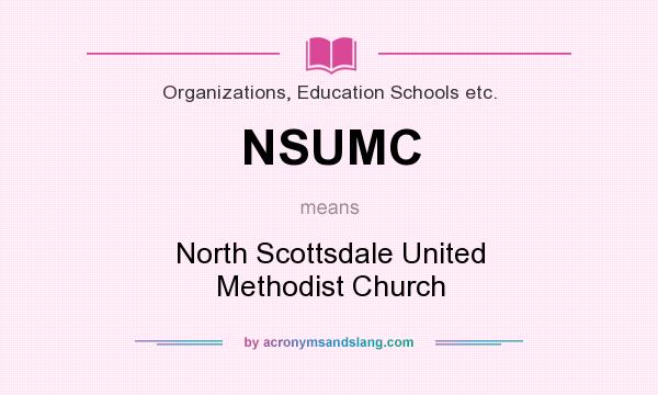 What does NSUMC mean? It stands for North Scottsdale United Methodist Church