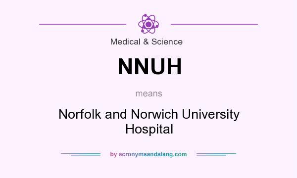 What does NNUH mean? It stands for Norfolk and Norwich University Hospital