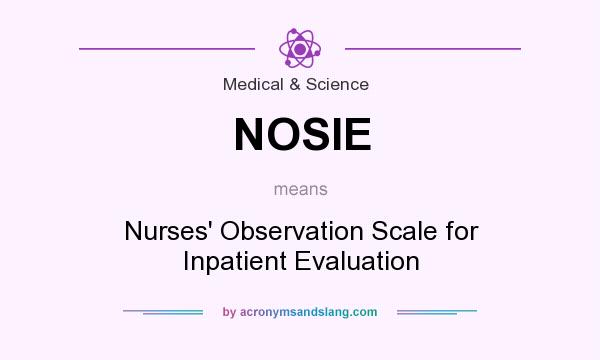 What does NOSIE mean? It stands for Nurses` Observation Scale for Inpatient Evaluation