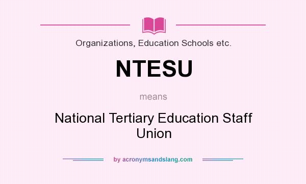 What does NTESU mean? It stands for National Tertiary Education Staff Union