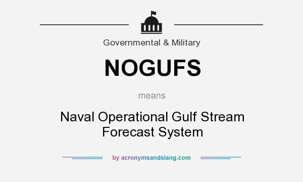 What does NOGUFS mean? It stands for Naval Operational Gulf Stream Forecast System