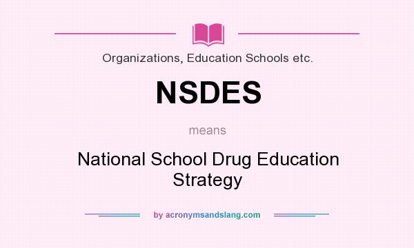 What does NSDES mean? It stands for National School Drug Education Strategy